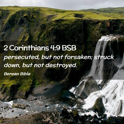 Picture 02 - 2 Corinthians 4:9 BSB - persecuted, but not forsaken; struck down, but - Bible Verse Picture