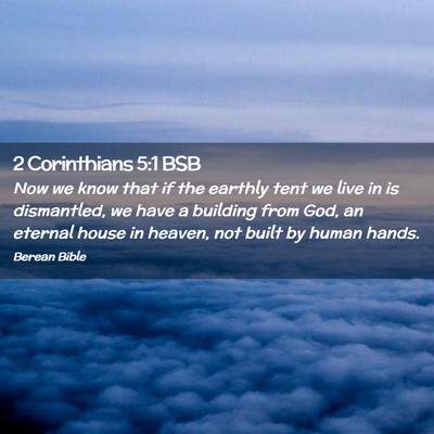 Picture 02 - 2 Corinthians 5:1 BSB - Now we know that if the earthly tent we live in - Bible Verse Picture
