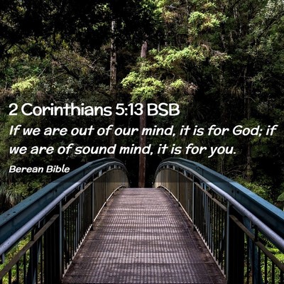 Picture 02 - 2 Corinthians 5:13 BSB - If we are out of our mind, it is for God; if we - Bible Verse Picture