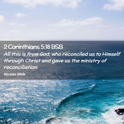 Picture 02 - 2 Corinthians 5:18 BSB - All this is from God, who reconciled us to - Bible Verse Picture