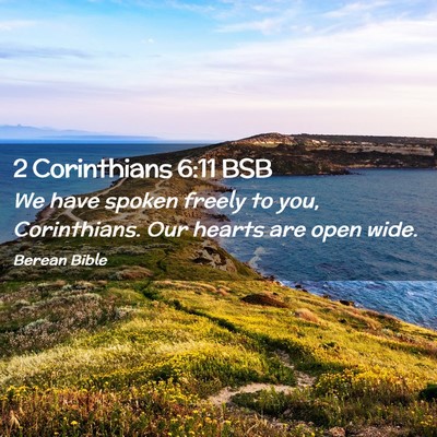 Picture 02 - 2 Corinthians 6:11 BSB - We have spoken freely to you, Corinthians. Our - Bible Verse Picture