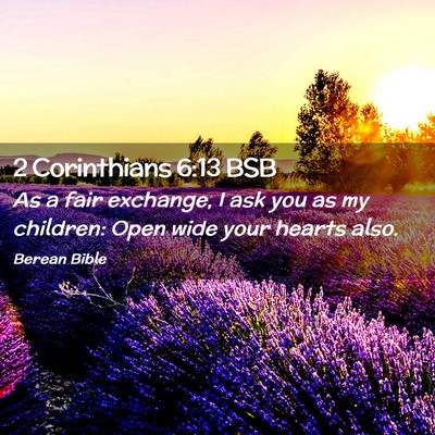 Picture 02 - 2 Corinthians 6:13 BSB - As a fair exchange, I ask you as my children: - Bible Verse Picture