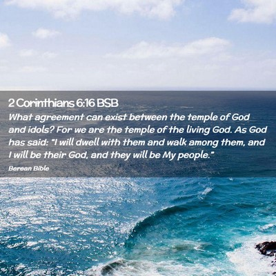Picture 02 - 2 Corinthians 6:16 BSB - What agreement can exist between the temple of - Bible Verse Picture