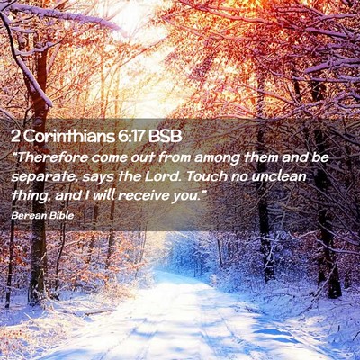 Picture 02 - 2 Corinthians 6:17 BSB - “Therefore come out from among them and be - Bible Verse Picture