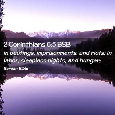 Picture 02 - 2 Corinthians 6:5 BSB - in beatings, imprisonments, and riots; in labor, - Bible Verse Picture