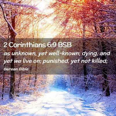 Picture 02 - 2 Corinthians 6:9 BSB - as unknown, yet well-known; dying, and yet we - Bible Verse Picture