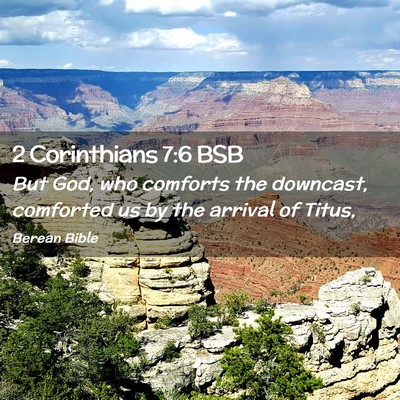 Picture 02 - 2 Corinthians 7:6 BSB - But God, who comforts the downcast, comforted us - Bible Verse Picture