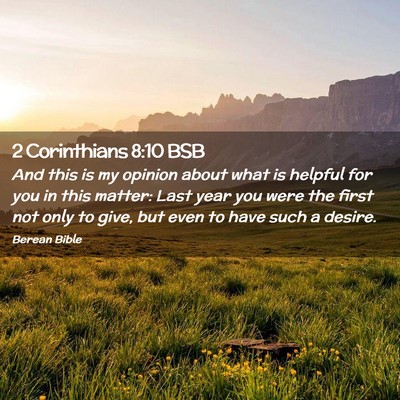 Picture 02 - 2 Corinthians 8:10 BSB - And this is my opinion about what is helpful for - Bible Verse Picture