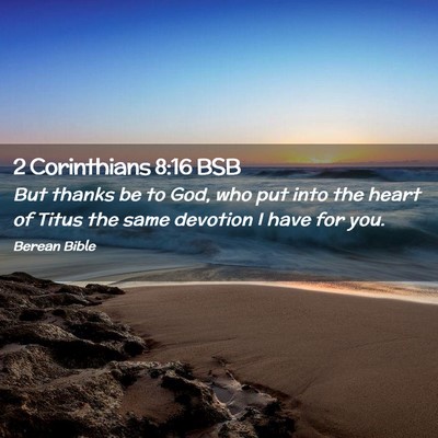 Picture 02 - 2 Corinthians 8:16 BSB - But thanks be to God, who put into the heart of - Bible Verse Picture