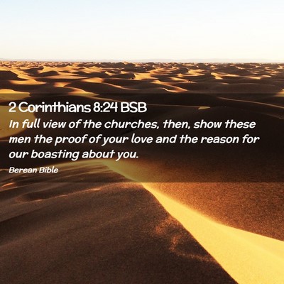 Picture 02 - 2 Corinthians 8:24 BSB - In full view of the churches, then, show these - Bible Verse Picture