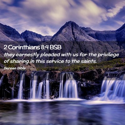 Picture 02 - 2 Corinthians 8:4 BSB - they earnestly pleaded with us for the privilege - Bible Verse Picture