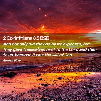 Picture 02 - 2 Corinthians 8:5 BSB - And not only did they do as we expected, but they - Bible Verse Picture