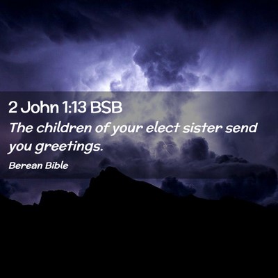 Picture 02 - 2 John 1:13 BSB - The children of your elect sister send you - Bible Verse Picture