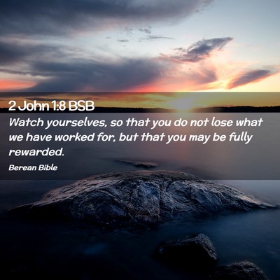 Picture 02 - 2 John 1:8 BSB - Watch yourselves, so that you do not lose what we - Bible Verse Picture