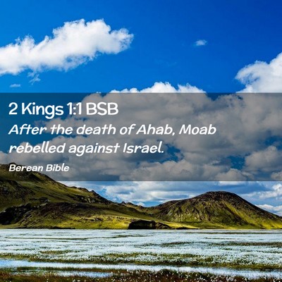 Picture 02 - 2 Kings 1:1 BSB - After the death of Ahab, Moab rebelled against - Bible Verse Picture