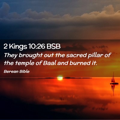 Picture 02 - 2 Kings 10:26 BSB - They brought out the sacred pillar of the temple - Bible Verse Picture