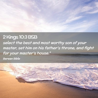 Picture 02 - 2 Kings 10:3 BSB - select the best and most worthy son of your - Bible Verse Picture