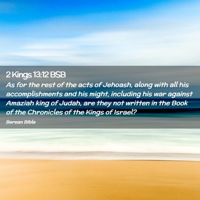 Picture 02 - 2 Kings 13:12 BSB - As for the rest of the acts of Jehoash, along - Bible Verse Picture