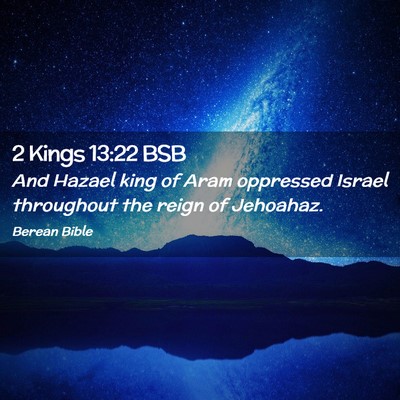 Picture 02 - 2 Kings 13:22 BSB - And Hazael king of Aram oppressed Israel - Bible Verse Picture