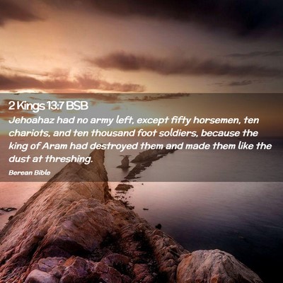 Picture 02 - 2 Kings 13:7 BSB - Jehoahaz had no army left, except fifty horsemen, - Bible Verse Picture