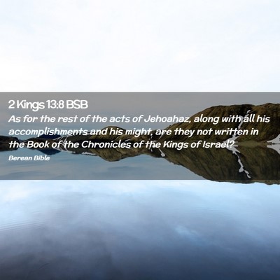 Picture 02 - 2 Kings 13:8 BSB - As for the rest of the acts of Jehoahaz, along - Bible Verse Picture