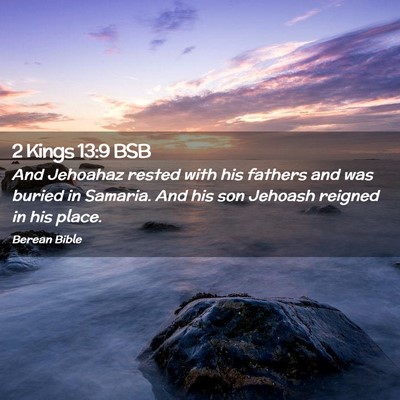 Picture 02 - 2 Kings 13:9 BSB - And Jehoahaz rested with his fathers and was - Bible Verse Picture