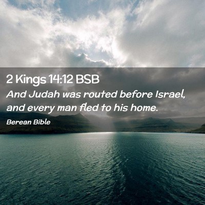 Picture 02 - 2 Kings 14:12 BSB - And Judah was routed before Israel, and every man - Bible Verse Picture