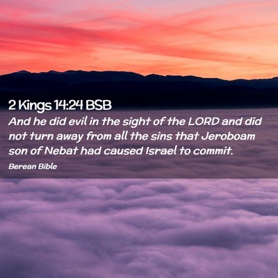 Picture 02 - 2 Kings 14:24 BSB - And he did evil in the sight of the LORD and did - Bible Verse Picture