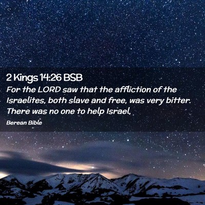 Picture 02 - 2 Kings 14:26 BSB - For the LORD saw that the affliction of the - Bible Verse Picture