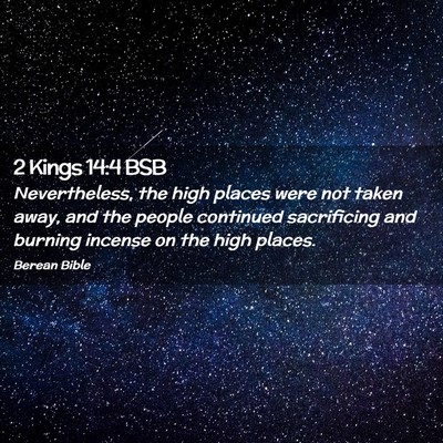 Picture 02 - 2 Kings 14:4 BSB - Nevertheless, the high places were not taken - Bible Verse Picture