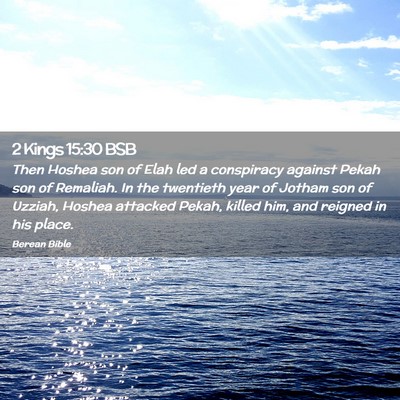 Picture 02 - 2 Kings 15:30 BSB - Then Hoshea son of Elah led a conspiracy against - Bible Verse Picture