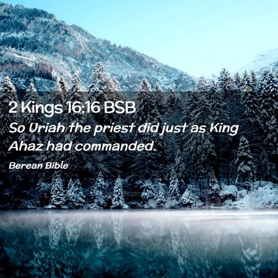 Picture 02 - 2 Kings 16:16 BSB - So Uriah the priest did just as King Ahaz had - Bible Verse Picture