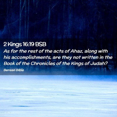Picture 02 - 2 Kings 16:19 BSB - As for the rest of the acts of Ahaz, along with - Bible Verse Picture