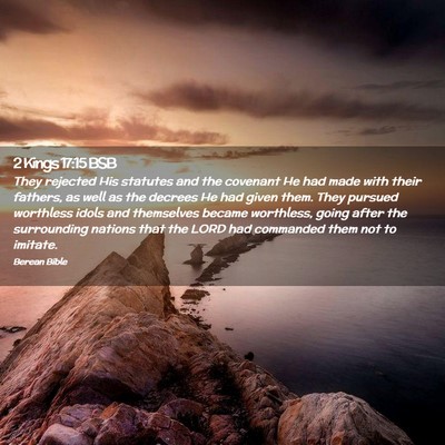 Picture 02 - 2 Kings 17:15 BSB - They rejected His statutes and the covenant He - Bible Verse Picture