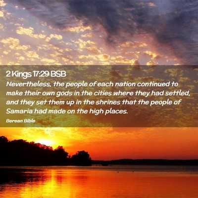 Picture 02 - 2 Kings 17:29 BSB - Nevertheless, the people of each nation continued - Bible Verse Picture