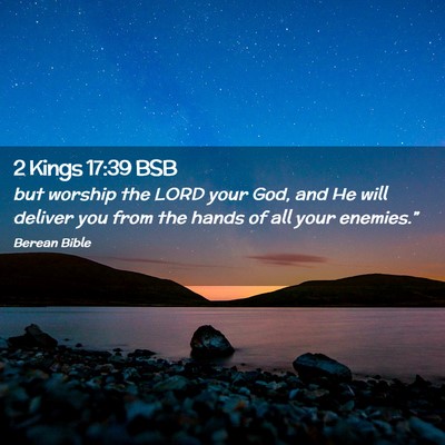 Picture 02 - 2 Kings 17:39 BSB - but worship the LORD your God, and He will - Bible Verse Picture