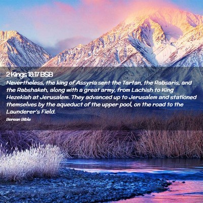 Picture 02 - 2 Kings 18:17 BSB - Nevertheless, the king of Assyria sent the - Bible Verse Picture