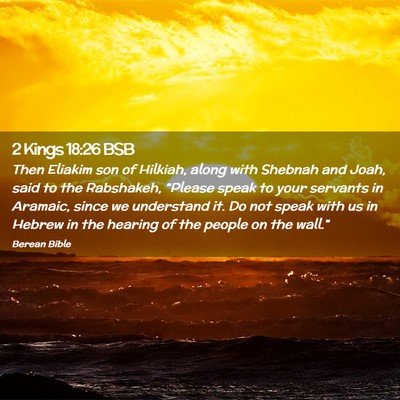 Picture 02 - 2 Kings 18:26 BSB - Then Eliakim son of Hilkiah, along with Shebnah - Bible Verse Picture