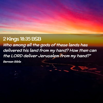 Picture 02 - 2 Kings 18:35 BSB - Who among all the gods of these lands has - Bible Verse Picture