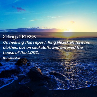 Picture 02 - 2 Kings 19:1 BSB - On hearing this report, King Hezekiah tore his - Bible Verse Picture