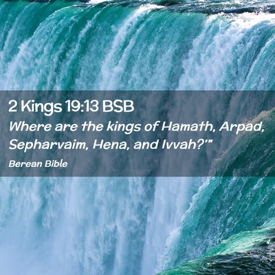 Picture 02 - 2 Kings 19:13 BSB - Where are the kings of Hamath, Arpad, Sepharvaim, - Bible Verse Picture