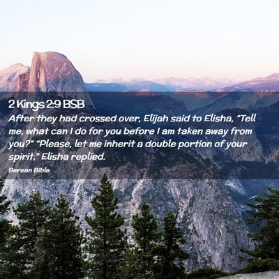 Picture 02 - 2 Kings 2:9 BSB - After they had crossed over, Elijah said to - Bible Verse Picture