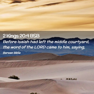 Picture 02 - 2 Kings 20:4 BSB - Before Isaiah had left the middle courtyard, the - Bible Verse Picture