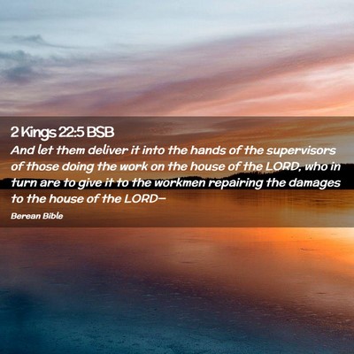 Picture 02 - 2 Kings 22:5 BSB - And let them deliver it into the hands of the - Bible Verse Picture