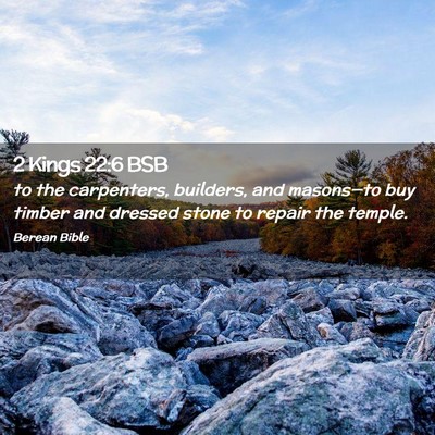 Picture 02 - 2 Kings 22:6 BSB - to the carpenters, builders, and masons—to buy - Bible Verse Picture