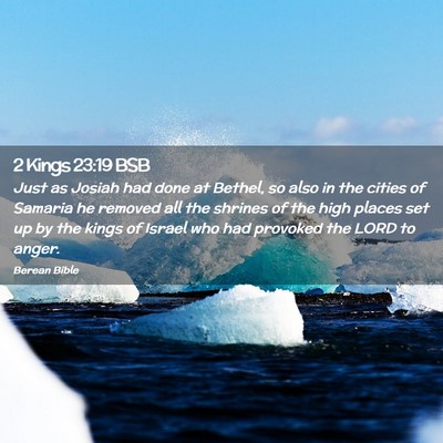 Picture 02 - 2 Kings 23:19 BSB - Just as Josiah had done at Bethel, so also in the - Bible Verse Picture