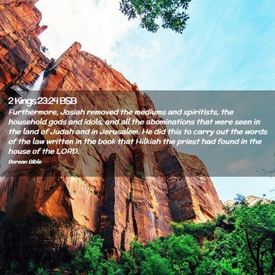 Picture 02 - 2 Kings 23:24 BSB - Furthermore, Josiah removed the mediums and - Bible Verse Picture