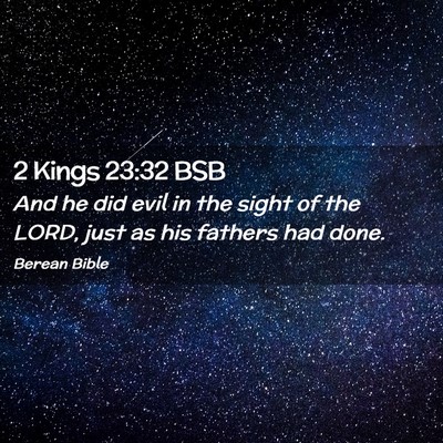 Picture 02 - 2 Kings 23:32 BSB - And he did evil in the sight of the LORD, just as - Bible Verse Picture
