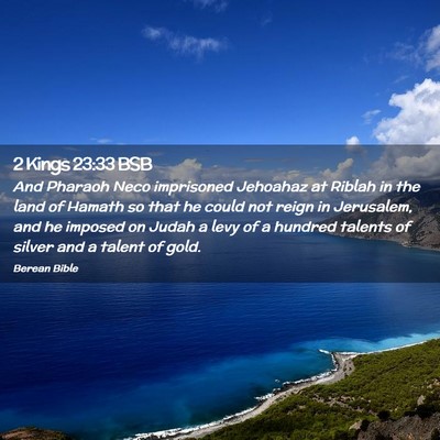 Picture 02 - 2 Kings 23:33 BSB - And Pharaoh Neco imprisoned Jehoahaz at Riblah in - Bible Verse Picture