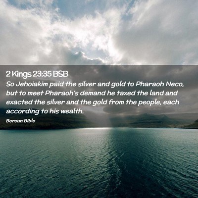 Picture 02 - 2 Kings 23:35 BSB - So Jehoiakim paid the silver and gold to Pharaoh - Bible Verse Picture